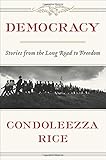 Democracy: Stories from the Long Road to Freedom by Condoleezza Rice
