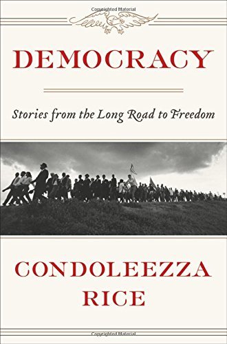 Democracy: Stories from the Long Road to Freedom by Condoleezza Rice