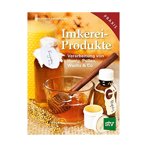Imkereiprodukte: Verarbeitung von Honig, Pollen, Wachs & Co