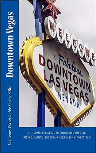 Downtown Vegas: The complete guide to downtown lodging, dining, gaming, entertainment and transportation! (Las Vegas Travel Guide Series) (Volume 2), by Steven J. Charbonneau