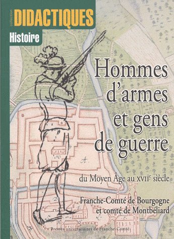 Hommes d'armes et gens de guerre du Moyen âge au XVIIe siècle