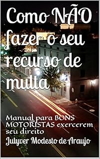 Livro Como NÃO fazer o seu recurso de multa: Manual para BONS MOTORISTAS exercerem seu direito