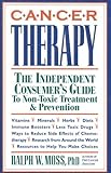 Cancer Therapy: The Independent Consumer's Guide to Non-Toxic Treatment & Prevention by