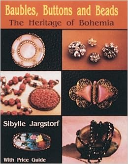 Baubles, Buttons and Beads: The Heritage of Bohemia, by Sibylle Jargstorf Baubles, Buttons and Beads: The Heritage of Bohemia, by Sibylle Jargstorf