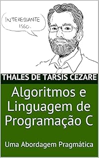 Livro Algoritmos e Linguagem de Programação C: Uma Abordagem Pragmática