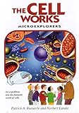 The Cell Works: Microexplorers : An Expedition into the Fantastic World of Cells (Microexplorers Series)