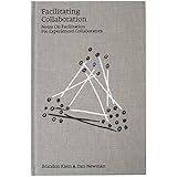 Facilitating Collaboration: Notes on Facilitation For Experienced Collaborators