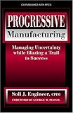 Image de Progressive Manufacturing: Managing Uncertainty While Blazing a Trail to Success