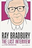 Ray Bradbury: The Last Interview: And other Conversations (The Last Interview Series)