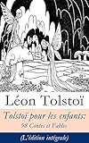 Tolstoï pour les enfants: 98 Contes et Fables (L'édition intégrale) (French Edition) by