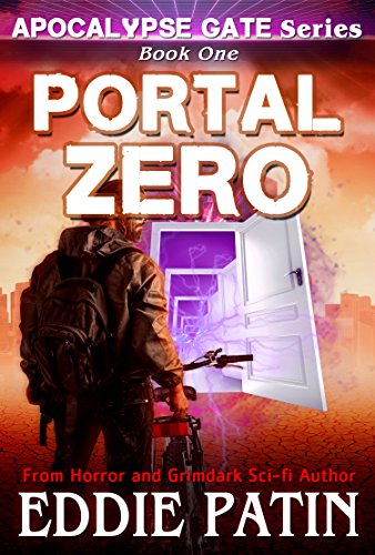 Portal Zero (Apocalypse Gate Book 1): An EMP End of the World Survival Series about Americans Resisting Monsters, Weird Cosmic Horror, and Portals from ... Fantasy Scifi Horror Surviving TEOTWAWKI)) by [Patin, Eddie]