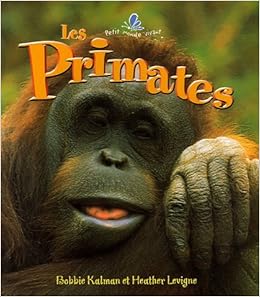 Les Primates, by Bobbie Kalman Heather Levigne Les Primates, by Bobbie Kalman Heather Levigne