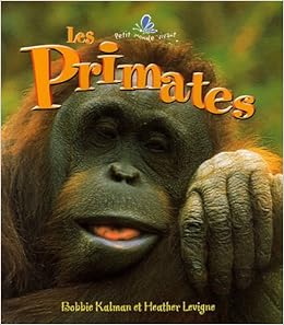 Les Primates, by Bobbie Kalman Heather Levigne