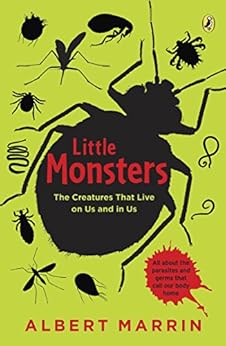 Little Monsters The Creatures That Live On Us And In Us The Creatures That Live On Us And In