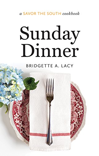 Sunday Dinner: a Savor the South® cookbook (Savor the South Cookbooks) by Bridgette A. Lacy