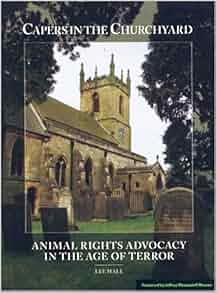 Capers In The Churchyard Animal Rights Advocacy In The Age Of Terror Lee Hall Jeffrey