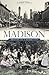 Madison:: History of a Model City (Brief History)