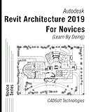 Revit Architecture 2019 for Novices (Learn by Doing) by CADSoft Technologies