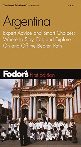 Fodor's Argentina, 1st Edition: Expert Advice and Smart Choices: Where to Stay, Eat, and Explore On and Off the Beaten Path (Travel Guide) by Fodor's