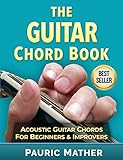 The Guitar Chord Book: Acoustic Guitar Chords For Beginners & Improvers by 
