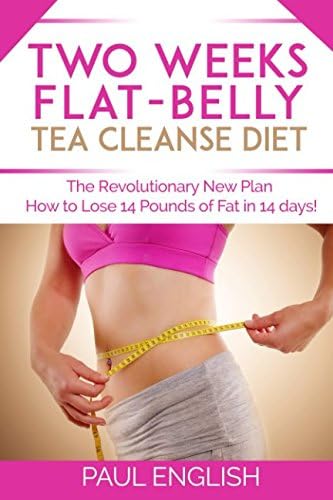 Two Weeks Flat-Belly Tea Ceanse: The Revolutionary New Plan: How to Lose 14 pounds in 14 days (Stress, Weight Loss, Belly Fat, Diet, Metabolism, ... two weeks, revolution, fat, how to lose)