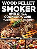 Wood Pellet Smoker and Grill Cookbook 2019: The Ultimate Wood Pellet Smoker and Grill Cookbook With by Kevin Ramos