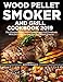 Wood Pellet Smoker and Grill Cookbook 2019: The Ultimate Wood Pellet Smoker and Grill Cookbook With by Kevin Ramos
