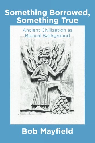 Something Borrowed, Something True: Ancient Civilization as Biblical Background