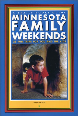 Minnesota Family Weekends: 25 Fund Trips for You and the Kids (Trails Books Guide)