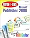 How to Use Microsoft Publisher 2000 by 