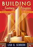 Building a Century of Progress: The Architecture of Chicago's 1933-34 World's Fair by 