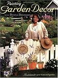 Painting Garden Decor with Donna Dewberry (Decorative Painting) by Donna Dewberry