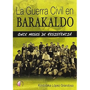La Guerra Civil en Barakaldo: once meses de resistencia (Ensayo) La Guerra Civil en Barakaldo: once meses de resistencia (Ensayo)