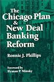 The Chicago Plan and the New Deal Banking Reform, Phillips, Ronnie J., 1563244705
