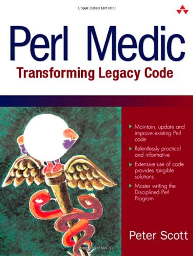 Perl Medic: Transforming Legacy Code, by Peter Scott Perl Medic: Transforming Legacy Code, by Peter Scott