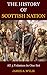 History Of The Scottish Nation or The History of The Celtic Church (All Three Volumes): History of Civilization From  Pre-historic Times To Medieval Times.