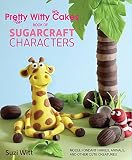 Pretty Witty Cakes Book of Sugarcraft Characters: Model Fondant Fairies, Animals, and Other Cute Cre Pretty Witty Cakes Book of Sugarcraft Characters: Model Fondant Fairies, Animals, and Other Cute Cre