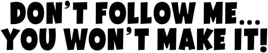 DONT FOLLOW ME YOU WONT MAKE IT 4X4 OFF ROAD STICKER FUNNY CAR BUMPER /WINDOW STICKER