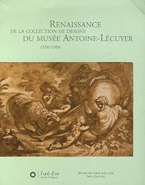 Renaissance de la collection de dessins du Musée Antoine Lécuyer, 1550-1950