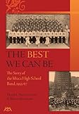 The Best We Can Be: A History of the Ithaca High School Band 1955-67 by 