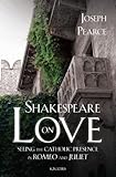 Shakespeare on Love: Seeing the Catholic Presence in Romeo and Juliet