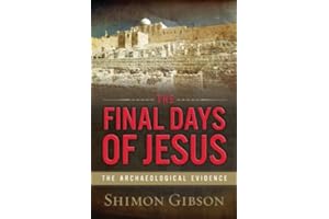 The Final Days of Jesus: The Archaeological Evidence