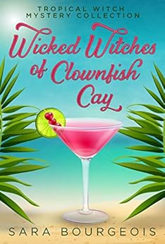 Wicked Witches of Clownfish Cay: A Tropical Witch Mystery Collection by [Bourgeois, Sara]
