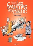 Les Femmes en Blanc - tome 34 - Lavez Maria (French Edition) by 
