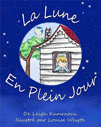 La Lune en Plein Jour : un livre sur la lune pour enfants: Astronomie pour les tout petits (Science, nature, savoir et découverte t. 2) (French Edition) by Leigh Kamraoui