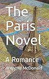 The Paris Novel: A Romance (Gay Romance) by Anthony McDonald