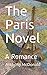 The Paris Novel: A Romance (Gay Romance) by Anthony McDonald