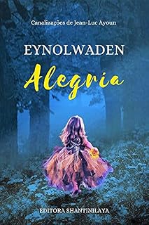 Livro EYNOLWADEN : ALEGRIA (Canalizações de Jean-Luc Ayoun)