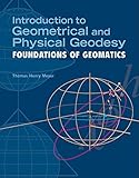 Introduction to Geometrical and Physical Geodesy: Foundations of Geomatics