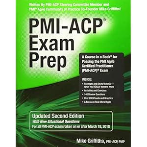 PMI-ACP Exam Prep : A Course in a Book for Passing the PMI Agile Certified Practitioner (PMI-ACP) Exam (Updated Second…